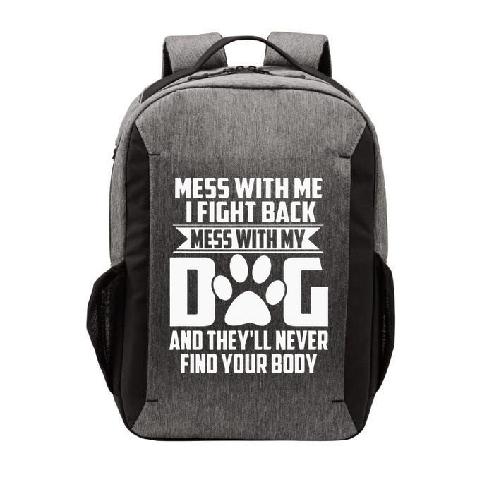 Funny Mess With My Dog Theyll Never Find Your Body Vector Backpack