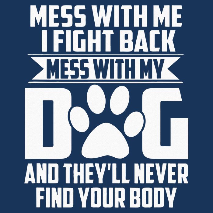 Funny Mess With My Dog Theyll Never Find Your Body Infant Baby Jersey Bodysuit