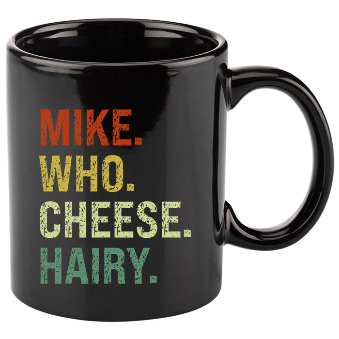 Funny Mike Who Cheese Hairy Prank 11oz C Handle Ceramic Mug