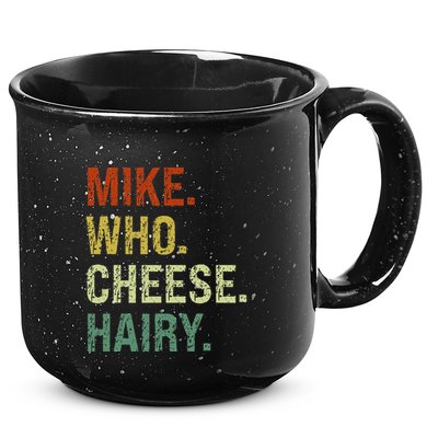 Funny Mike Who Cheese Hairy Prank 15oz Campfire Ceramic Mug