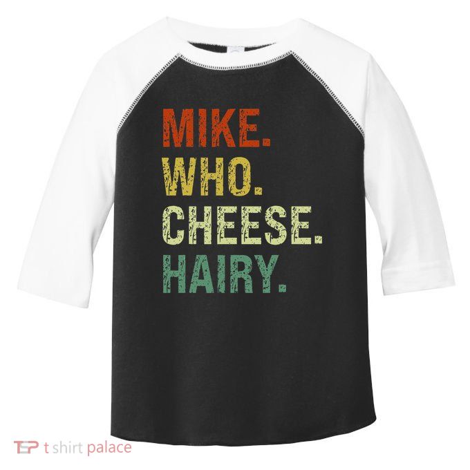 Funny Mike Who Cheese Hairy Prank Toddler Fine Jersey T-Shirt