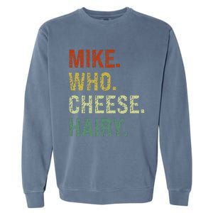 Funny Mike Who Cheese Hairy Prank Garment-Dyed Sweatshirt