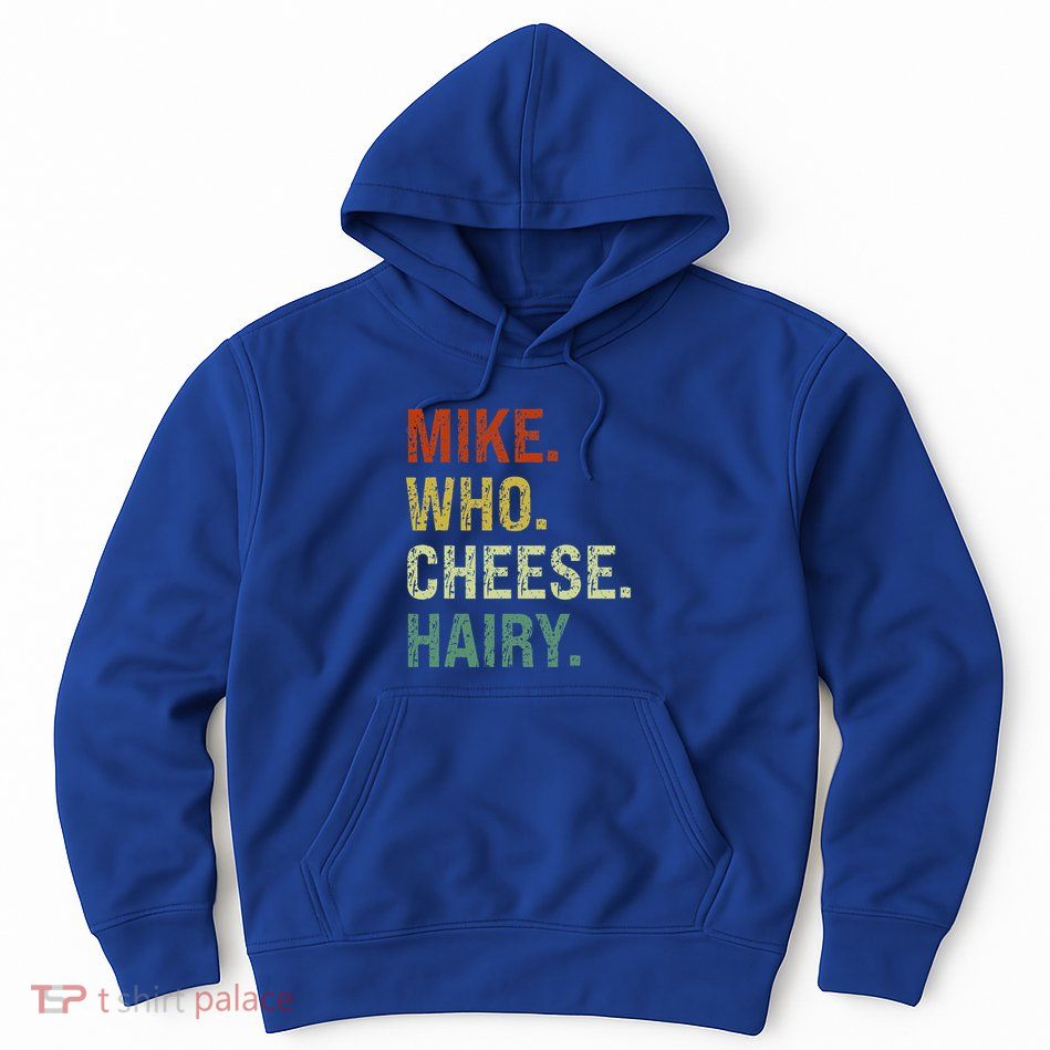 Funny Mike Who Cheese Hairy Prank Hoodie