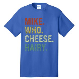 Funny Mike Who Cheese Hairy Prank Tall T-Shirt