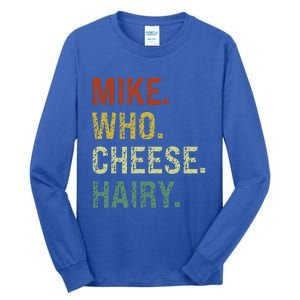 Funny Mike Who Cheese Hairy Prank Tall Long Sleeve T-Shirt