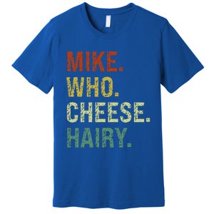 Funny Mike Who Cheese Hairy Prank Premium T-Shirt