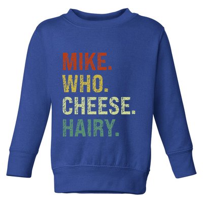 Funny Mike Who Cheese Hairy Prank Toddler Sweatshirt