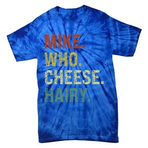 Funny Mike Who Cheese Hairy Prank Tie-Dye T-Shirt