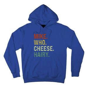 Funny Mike Who Cheese Hairy Prank Tall Hoodie