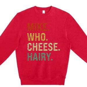 Funny Mike Who Cheese Hairy Prank Premium Crewneck Sweatshirt