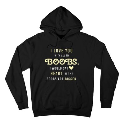 Funny Mom With Sayings I Love You With All My Boobs Hoodie