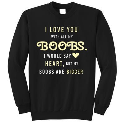 Funny Mom With Sayings I Love You With All My Boobs Sweatshirt