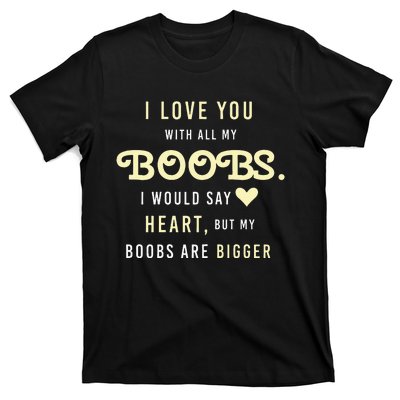 Funny Mom With Sayings I Love You With All My Boobs T-Shirt