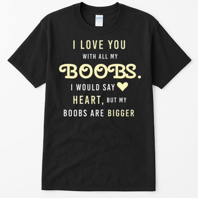 Funny Mom With Sayings I Love You With All My Boobs Tall T-Shirt