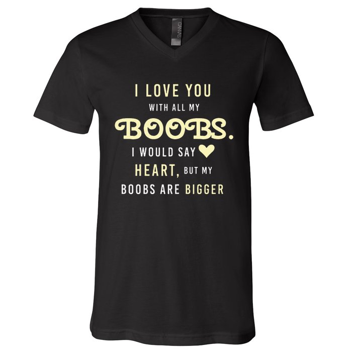 Funny Mom With Sayings I Love You With All My Boobs V-Neck T-Shirt