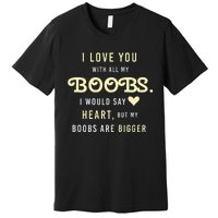 Funny Mom With Sayings I Love You With All My Boobs Premium T-Shirt