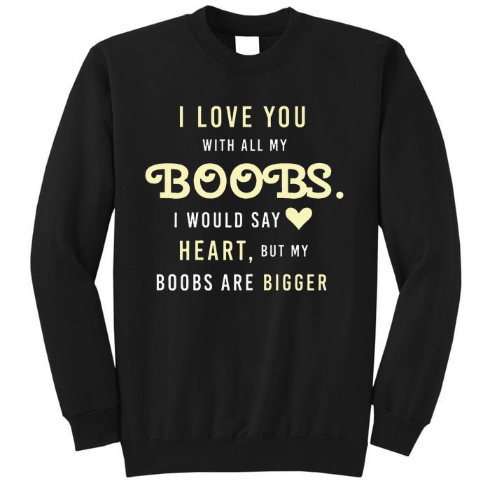 Funny Mom With Sayings I Love You With All My Boobs Tall Sweatshirt