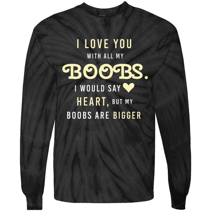 Funny Mom With Sayings I Love You With All My Boobs Tie-Dye Long Sleeve Shirt