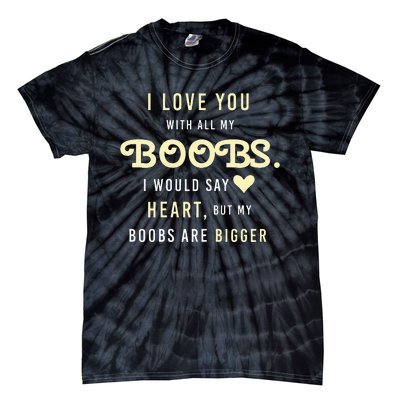 Funny Mom With Sayings I Love You With All My Boobs Tie-Dye T-Shirt