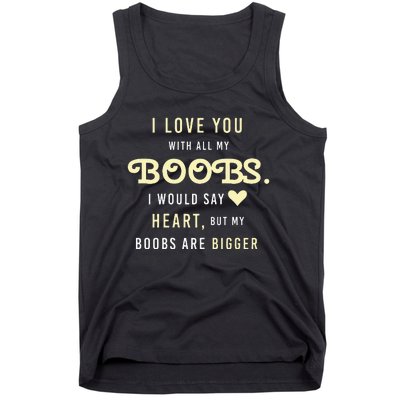 Funny Mom With Sayings I Love You With All My Boobs Tank Top