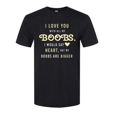 Funny Mom With Sayings I Love You With All My Boobs Softstyle CVC T-Shirt