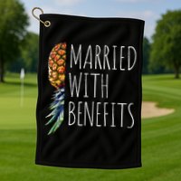 Funny Married With Benefits Upside Down Pineapple Swinger Golf Towel