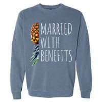 Funny Married With Benefits Upside Down Pineapple Swinger Garment-Dyed Sweatshirt
