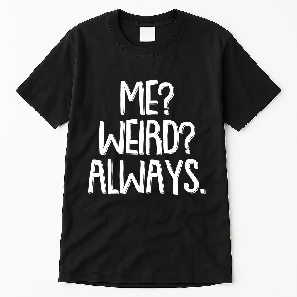 Funny Me? Weird? Always. Tall T-Shirt