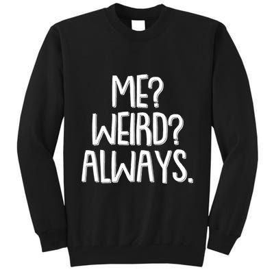 Funny Me? Weird? Always. Tall Sweatshirt