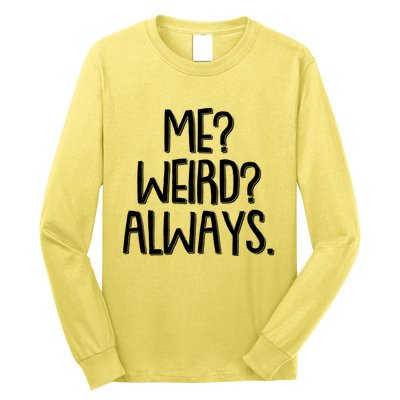 Funny Me? Weird? Always. Long Sleeve Shirt