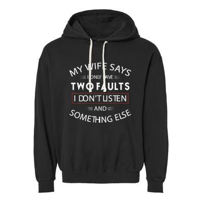 Funny My Wife Says I Only Have Two Faults I DonT Listen Garment-Dyed Fleece Hoodie