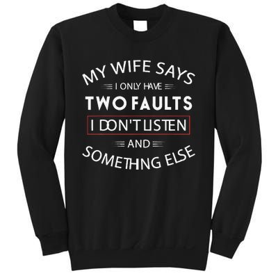 Funny My Wife Says I Only Have Two Faults I DonT Listen Sweatshirt