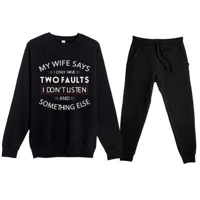 Funny My Wife Says I Only Have Two Faults I DonT Listen Premium Crewneck Sweatsuit Set