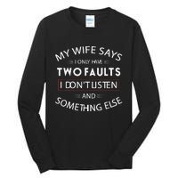 Funny My Wife Says I Only Have Two Faults I DonT Listen Tall Long Sleeve T-Shirt