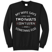 Funny My Wife Says I Only Have Two Faults I DonT Listen Tall Sweatshirt