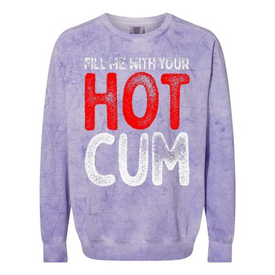 Fill Me With Your Hot Cum Funny Saying Humorous Quote Colorblast Crewneck Sweatshirt