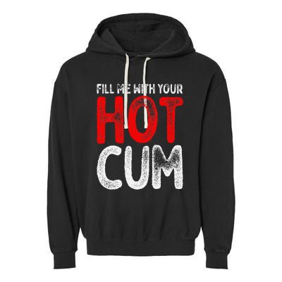 Fill Me With Your Hot Cum Funny Saying Humorous Quote Garment-Dyed Fleece Hoodie