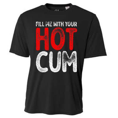 Fill Me With Your Hot Cum Funny Saying Humorous Quote Cooling Performance Crew T-Shirt