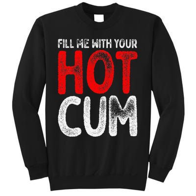 Fill Me With Your Hot Cum Funny Saying Humorous Quote Sweatshirt