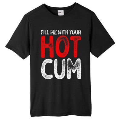 Fill Me With Your Hot Cum Funny Saying Humorous Quote Tall Fusion ChromaSoft Performance T-Shirt