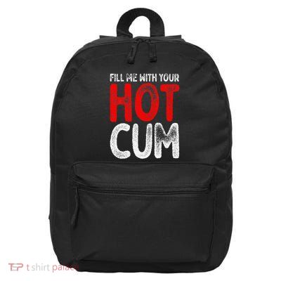 Fill Me With Your Hot Cum Funny Saying Humorous Quote 16 in Basic Backpack