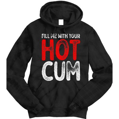 Fill Me With Your Hot Cum Funny Saying Humorous Quote Tie Dye Hoodie