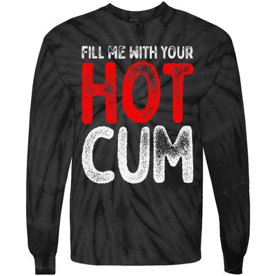 Fill Me With Your Hot Cum Funny Saying Humorous Quote Tie-Dye Long Sleeve Shirt