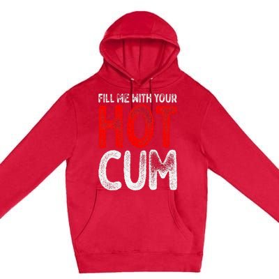 Fill Me With Your Hot Cum Funny Saying Humorous Quote Premium Pullover Hoodie