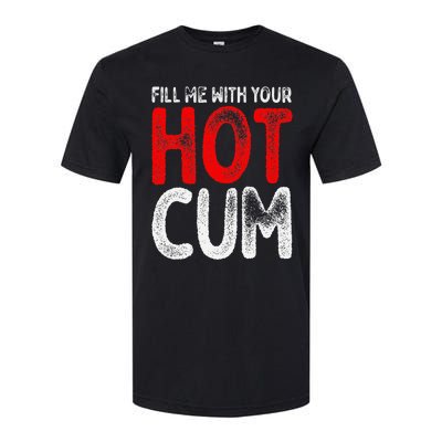 Fill Me With Your Hot Cum Funny Saying Humorous Quote Softstyle CVC T-Shirt