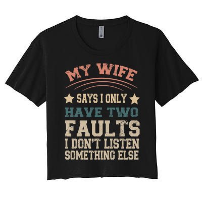 Funny My Wife Says I Only Have Two Faults Vintage Party Gift Women's Crop Top Tee