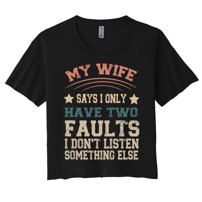 Funny My Wife Says I Only Have Two Faults Vintage Party Gift Women's Crop Top Tee