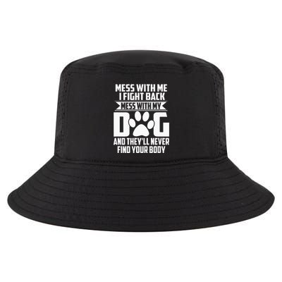 Funny Mess With My Dog TheyLl Never Find Your Body Cool Comfort Performance Bucket Hat