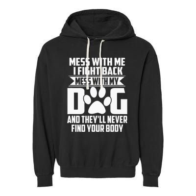 Funny Mess With My Dog TheyLl Never Find Your Body Garment-Dyed Fleece Hoodie