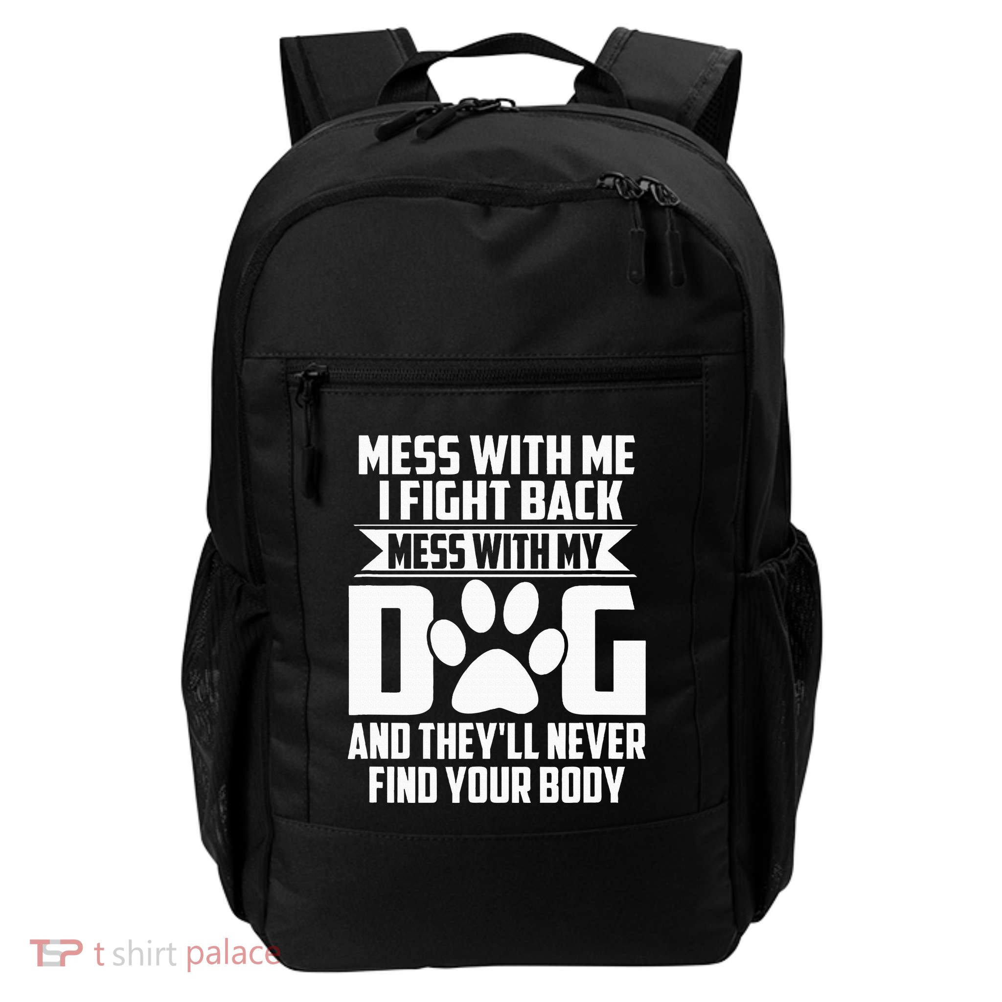 Funny Mess With My Dog TheyLl Never Find Your Body Backpack